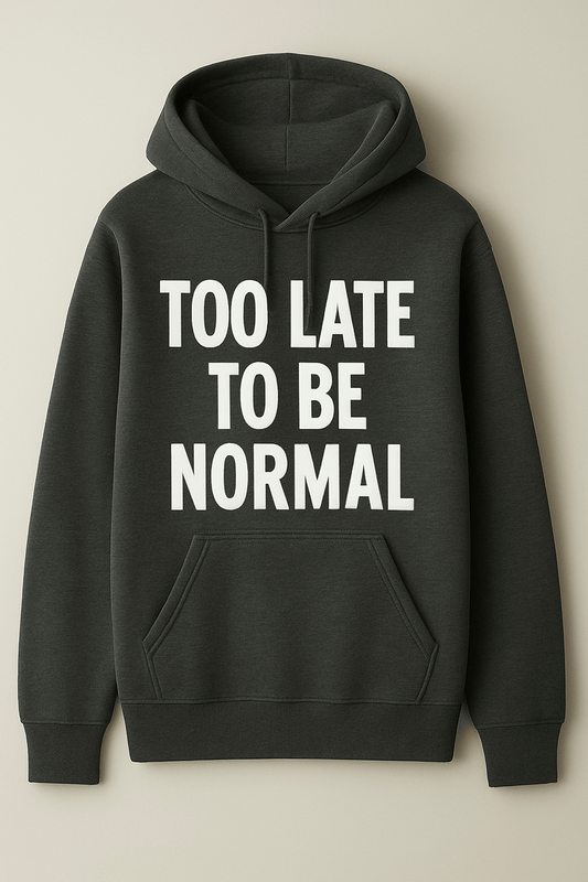 Bluza z napisem "too late to be normal"